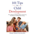101 Tips for Child Development: Proven Methods for Raising Children and Improving Kids Behavior with Whole Brain Training