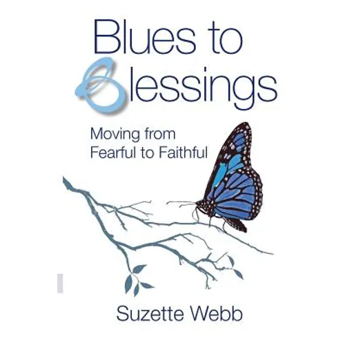 Blues to Blessings: Moving from Fearful to Faithful