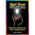 Right Brain Writing: Creative Shortcuts for Wordsmiths