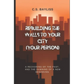 Rebuilding the Walls to Your City (Your Person): A Reckoning of the Past, and the Dawning of a New Beginning