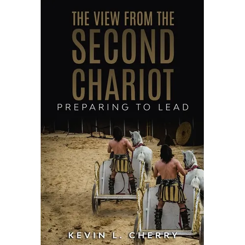 The View From The Second Chariot: Preparing To Lead