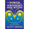 The Power of Subconscious Goal Setting: Prepare to Unleash Your Potential