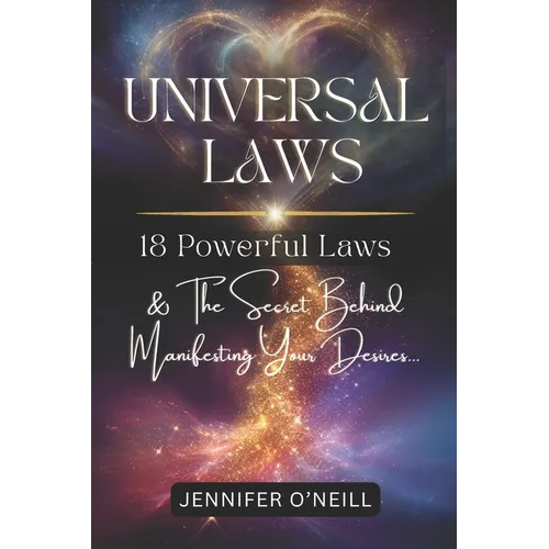 Universal Laws: 18 Powerful Laws & The Secret Behind Manifesting Your Desires