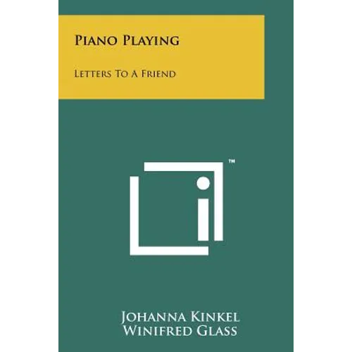 Piano Playing: Letters To A Friend