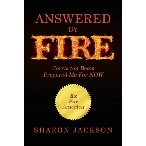 Answered By FIRE: Corrie ten Boom Prepared Me For NOW