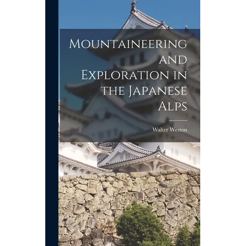 Mountaineering and Exploration in the Japanese Alps
