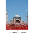 The Hagia Sophia: The History of the Famous Church and Mosque