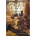 Knights of Christ: Living Today with the Virtues of Ancient Knighthood
