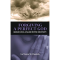 Forgiving a Perfect God: Resolving Anger with Divinity