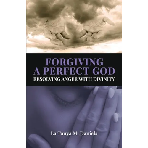 Forgiving a Perfect God: Resolving Anger with Divinity