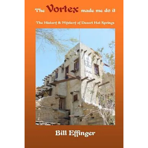 The Vortex made me do it: The History & Mystery of Desert Hot Springs, California
