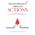 Transformation through ACTIONS: Your personal growth roadmap: Unlock your immense & yet underutilized potential!
