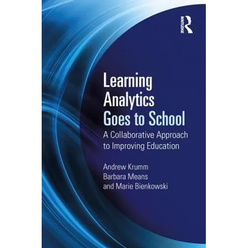 Learning Analytics Goes to School: A Collaborative Approach to Improving Education