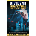 Dividend Investing: The Beginners Guide To Dividend Investing