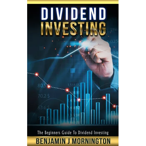 Dividend Investing: The Beginners Guide To Dividend Investing