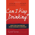 Can I Keep Drinking?: How You Can Decide When Enough Is Enough