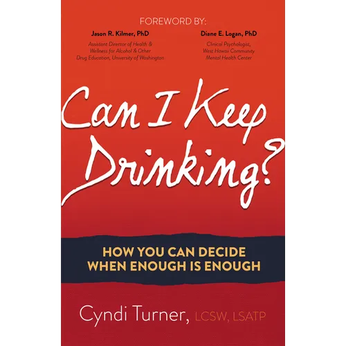 Can I Keep Drinking?: How You Can Decide When Enough Is Enough