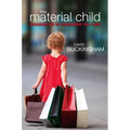 Material Child: Growing Up in Consumer Culture