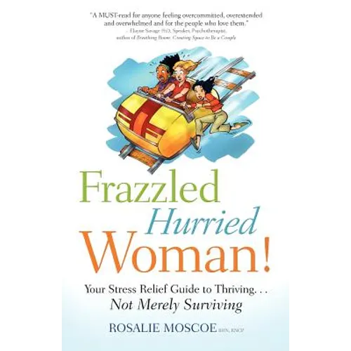 Frazzled Hurried Woman!: Your Stress Relief Guide to Thriving. . .Not Merely Surviving
