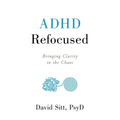 ADHD Refocused: Bringing Clarity to the Chaos