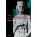 A Theory of Virtue: Excellence in Being for the Good