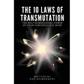 The 10 Laws of Transmutation: The Multidimensional Power of Your Subconscious Mind