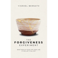 The Forgiveness Experiment: What Would Your Life Look Like If You Let It All Go?