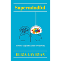 Supermindful: How to Tap Into Your Creativity
