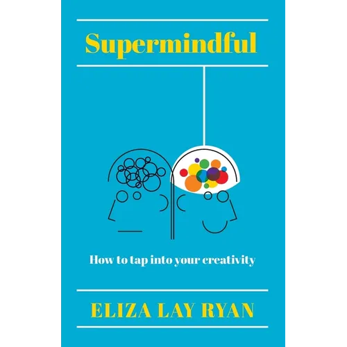 Supermindful: How to Tap Into Your Creativity