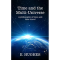 Time and the Multi-Universe: A philosophy of time and time travel