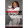 Overcoming Pain: Stepping into Purpose