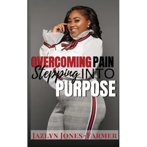 Overcoming Pain: Stepping into Purpose
