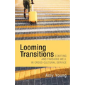 Looming Transitions: Starting and Finishing Well in Cross-Cultural Service
