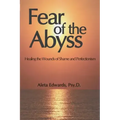 Fear of the Abyss: Healing the Wounds of Shame & Perfectionism