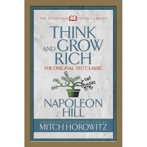 Think and Grow Rich (Condensed Classics): The Original 1937 Classic