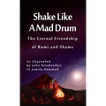 Shake Like A Mad Drum: The Eternal Friendship Of Rumi And Shams