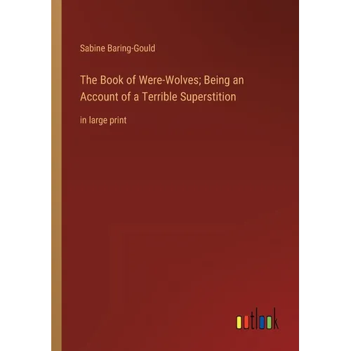 The Book of Were-Wolves; Being an Account of a Terrible Superstition: in large print