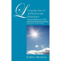 Living the Law of Attraction and Enjoying a Serendipitous Life: Plugging Into Source Energy