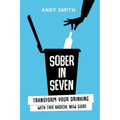 Sober in Seven: Transform Your Drinking with this Radical New Guide