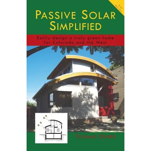 Passive Solar Simplified: Easily design a truly green house for Colorado and the West