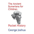The Ancient Sumerians for Children: Pocket History