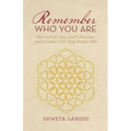 Remember Who You Are: How to Find Your Soul's Purpose and Connect with Your Higher Self