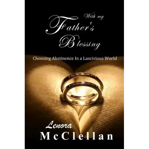 With My Father's Blessing: Choosing Abstinence In A Lascivious World