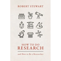 How to Do Research: And How to Be a Researcher