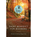 Saint Benedict for Boomers: Wisdom for the Next Stage of Life
