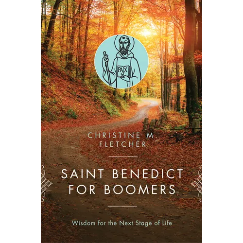 Saint Benedict for Boomers: Wisdom for the Next Stage of Life