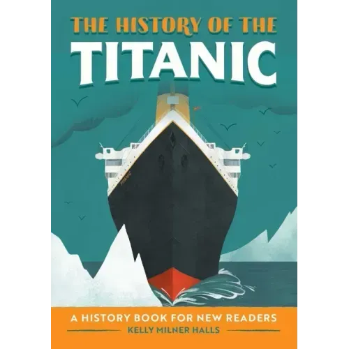 The History of the Titanic: A History Book for New Readers