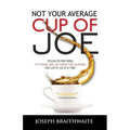 Not Your Average Cup of Joe: Rough or fine grind, it's your life, so make the change, one cup of joe at a time.