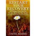 Restart Your Recovery - 12 Things You Can Do To Get Back on the Beam: Recapturing Emotional Sobriety and Avoiding Relapse