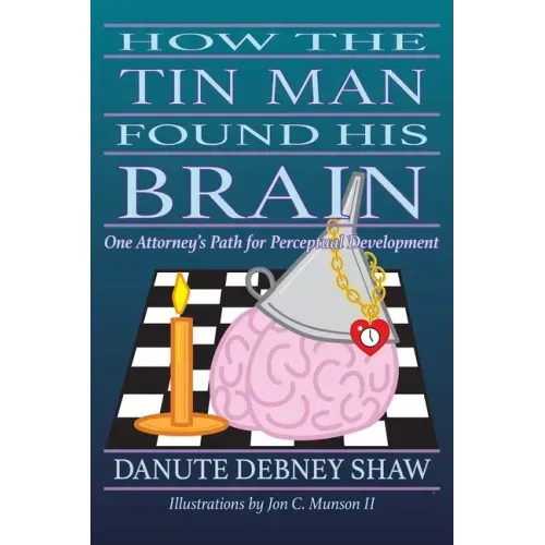 How the Tin Man Found His Brain: One Attorney's Path for Perceptual Development